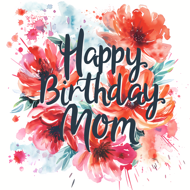 Happy Birthday Mom,Watercolor Flowers,Floral Background