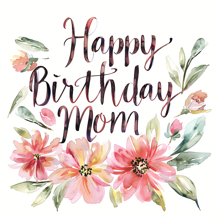 Happy Birthday Mom,Watercolor Flowers,Floral Design