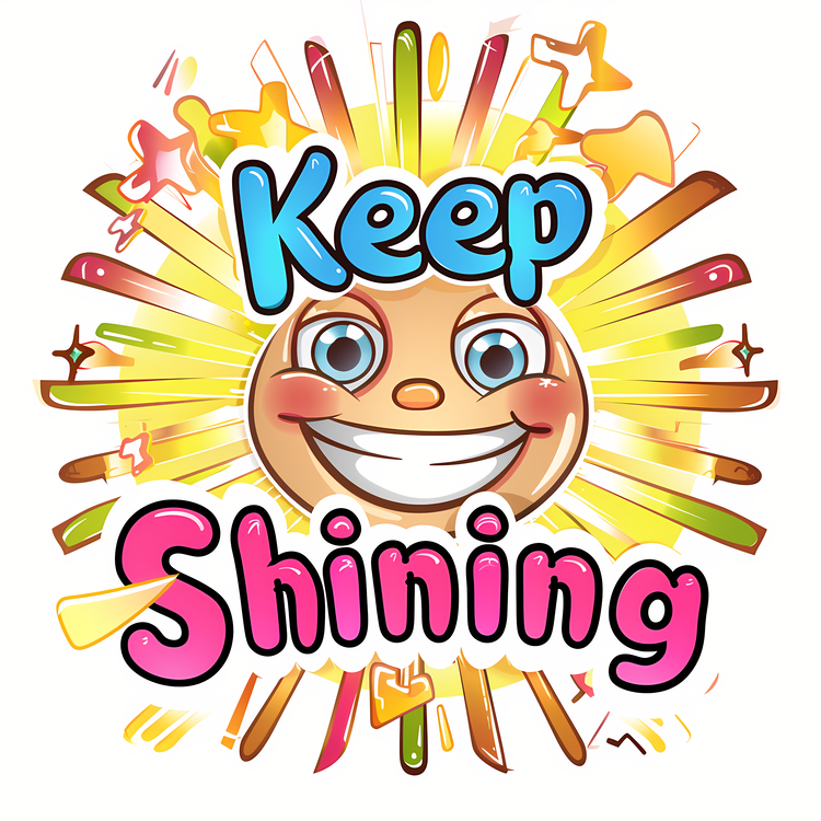 Keep Shining,Smiling,Happy