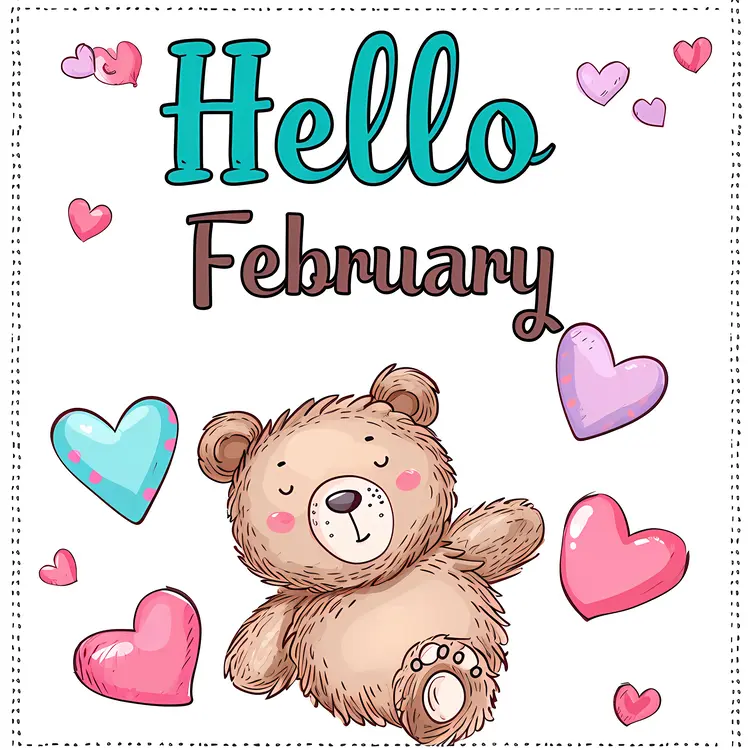 Hello February with Teddy Bear and Hearts