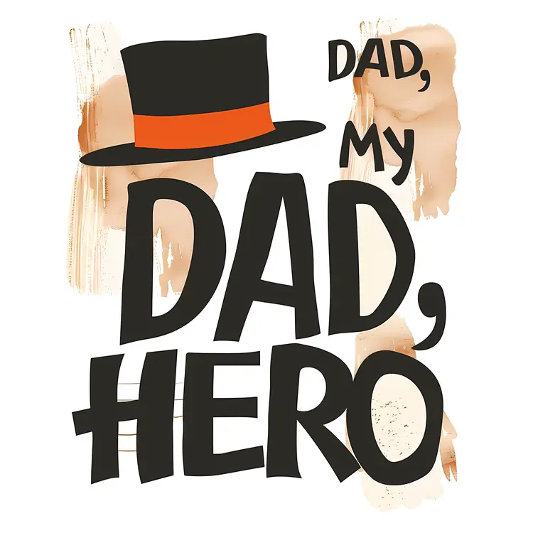 Dad My Hero with Black Top Hat