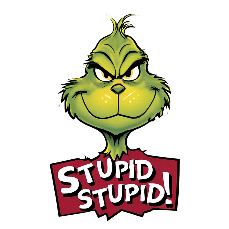 Grinch in Santa Hat with 'STUPID STUPID!' Text