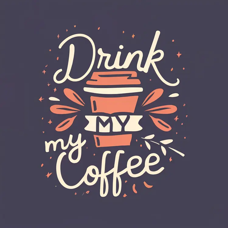 Drink My Coffee Text Art