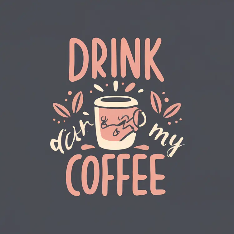 Drink My Coffee Text Art