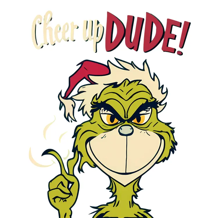 Grinch in Santa Hat with 'Cheer up DUDE!' Text