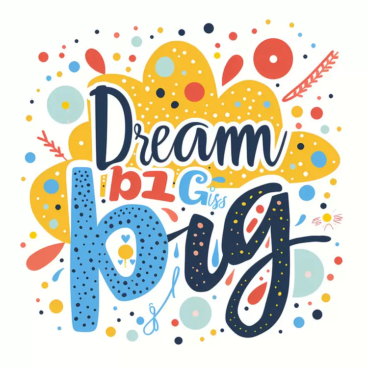 Dream big