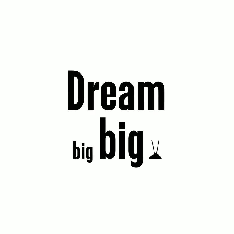 Dream big
