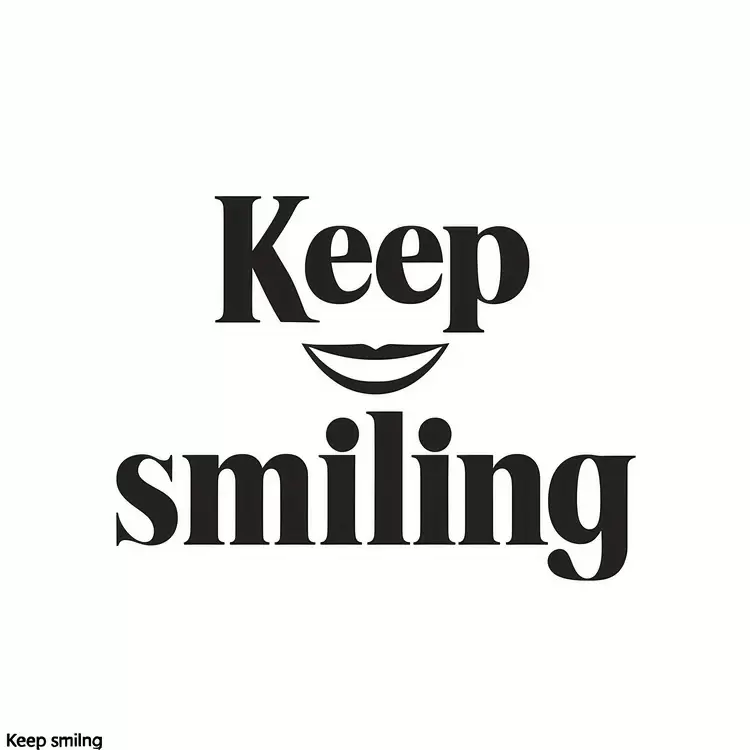 Keep smiling